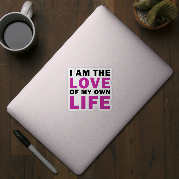 I am Love of my own Life by valentinahramov